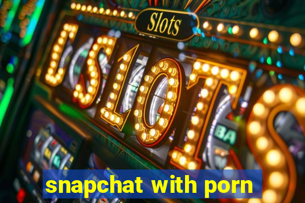 snapchat with porn